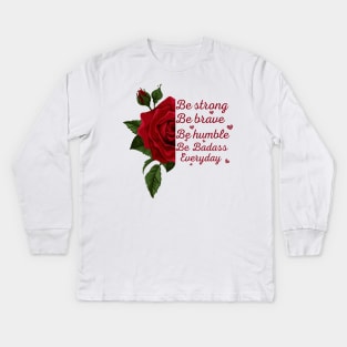 Rose, sunflower Be Strong Be Brave Be Humble Be Badass Everyday Posters and Art Prints,tee,.. Kids Long Sleeve T-Shirt